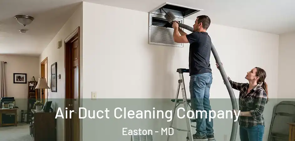 Air Duct Cleaning Company Easton - MD