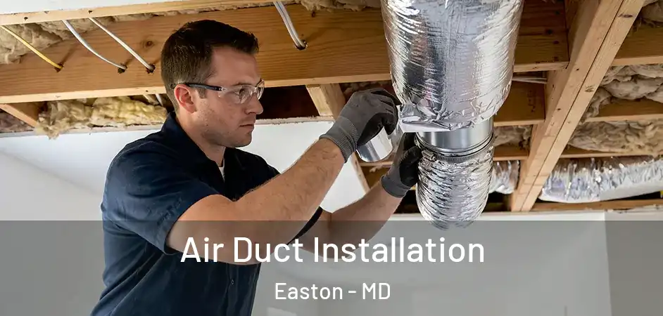 Air Duct Installation Easton - MD