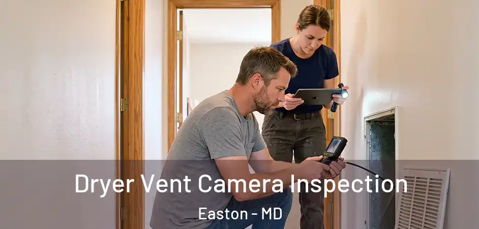 Dryer Vent Camera Inspection Easton - MD