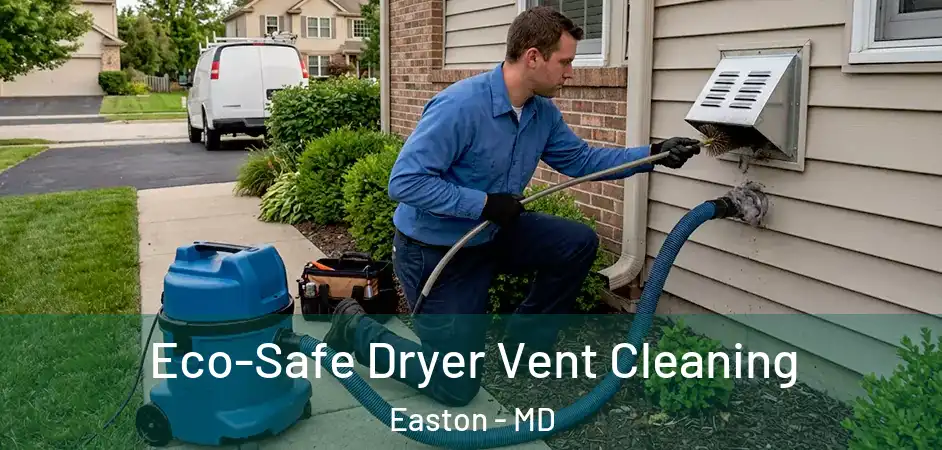 Eco-Safe Dryer Vent Cleaning Easton - MD