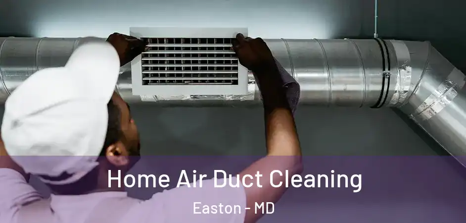 Home Air Duct Cleaning Easton - MD