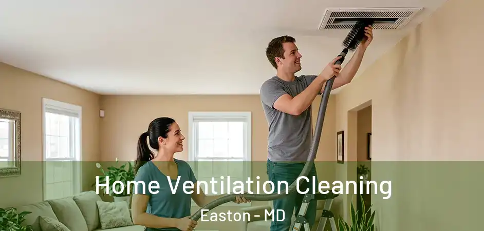 Home Ventilation Cleaning Easton - MD