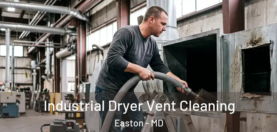 Industrial Dryer Vent Cleaning Easton - MD