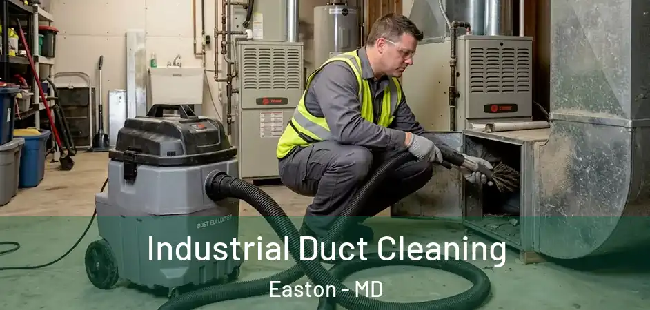 Industrial Duct Cleaning Easton - MD