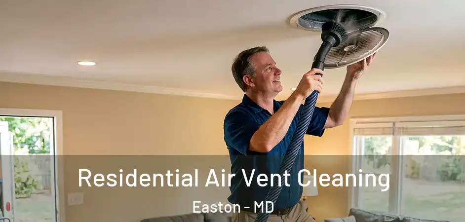 Residential Air Vent Cleaning Easton - MD