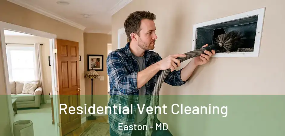 Residential Vent Cleaning Easton - MD