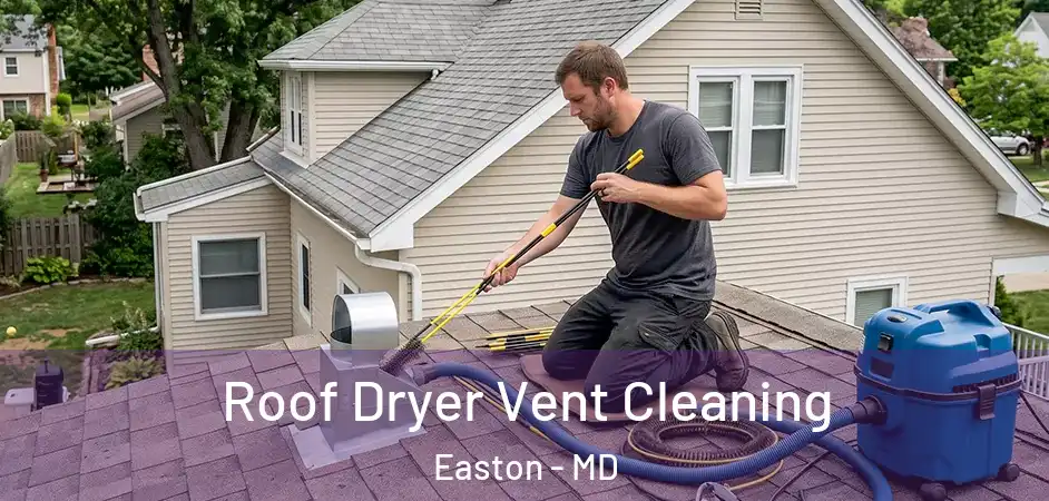 Roof Dryer Vent Cleaning Easton - MD