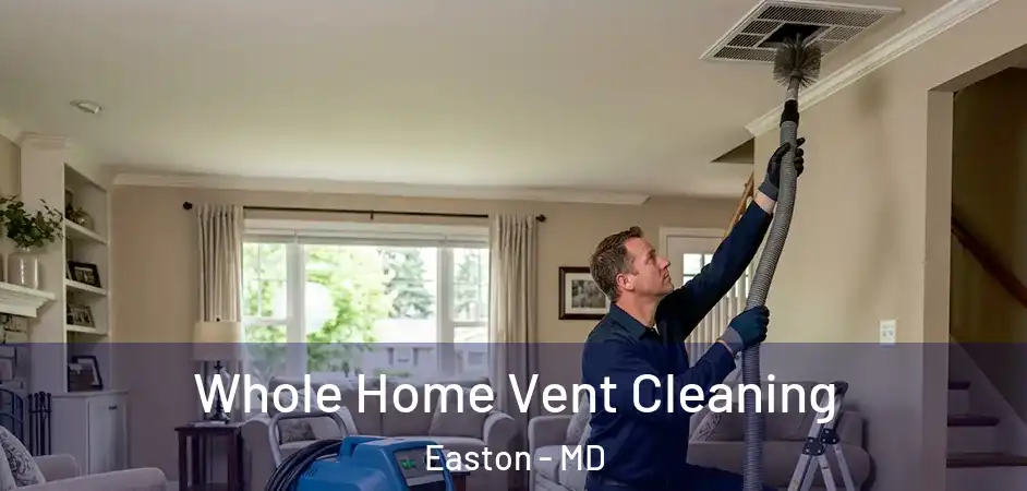 Whole Home Vent Cleaning Easton - MD